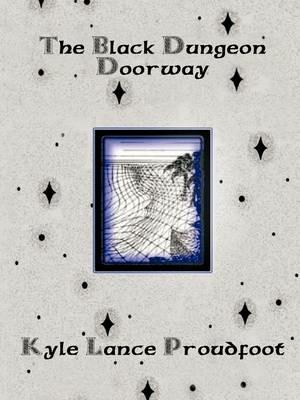 The Black Dungeon Doorway - Kyle Lance Proudfoot - cover