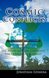 Cosmic Conflicts: Freedon Isn't Free, The Only Chance, The Blood and the Covenant, The Ultimate Assignment - Jonathan Ezemeka - cover