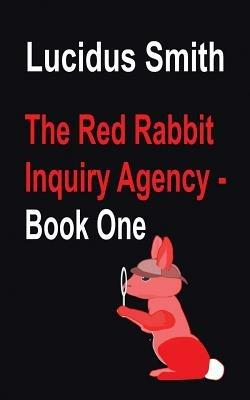 The Red Rabbit Inquiry Agency - Book One - Lucidus Smith - cover