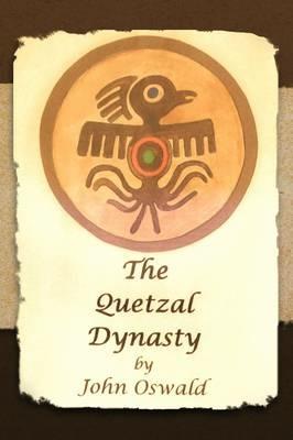 The Quetzal Dynasty - John Oswald - cover