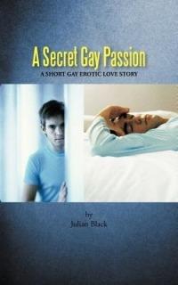 A Secret Gay Passion: A Short Gay Erotic Love Story - Julian Black - cover