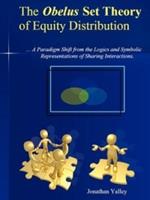 THE Obelus Set Theory of Equity Distribution: THE OBELUS SET THEORY OF EQUITY DISTRIBUTIONTHE OBELUS SET THEORY OF EQUITY DISTRIBUTION: ...A Paradigm Shift in the Logics and Symbolic Representations of Sharing Interactions