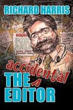 The Accidental Editor: How a Boy Who Only Ever Wanted to Go to Sea Ended Up Running a Provincial Daily Newspaper