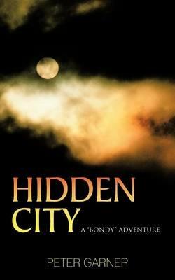 Hidden City: A "Bondy" Adventure - Peter Garner - cover