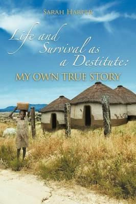 Life and Survival as a Destitute: My Own True Story - Sarah Harper - cover
