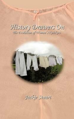 History Drawers on: The Evolution of Women's Knickers - Jackie Stuart - cover