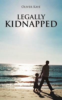Legally Kidnapped - Oliver Kaye - cover