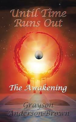 Until Time Runs Out: The Awakening - Grayson Anderson-Brown - cover