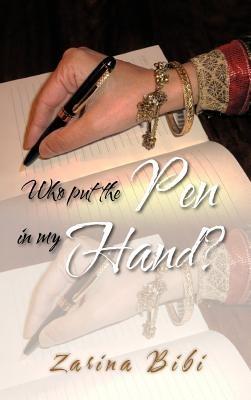 Who Put the Pen in My Hand? - Zarina Bibi - cover