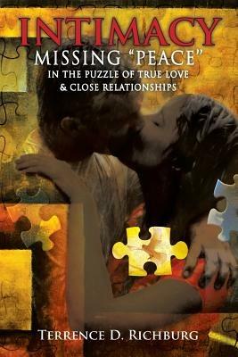 Intimacy: Missing ''Peace'' in the Puzzle of True Love & Close Relationships: Missing Peace in the Puzzle of True Love & Close - Terrence Richburg - cover