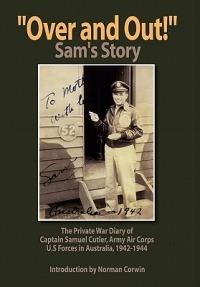 ''Over and Out!'': The Private War Diary of Captain Samuel Cutler, Army Air Corps, 1942-1944: The Private War Diary of Captain Samuel Cut - Samuel Cutler - cover