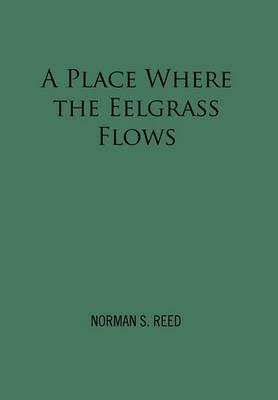 A Place Where the Eelgrass Flows - Norman S Reed - cover