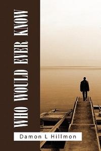 Who Would Ever Know - Damon L Hillmon - cover