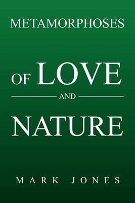 Metamorphoses of Love and Nature - Mark Jones - cover