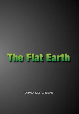 The Flat Earth/The Flip Side - David G S Greene - cover