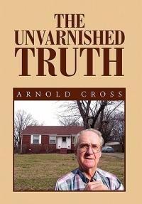 The Unvarnished Truth - Arnold Cross - cover