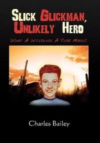 Slick Glickman, Unlikely Hero - Charles Bailey - cover