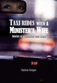 Taxi Rides with a Minister's Wife: Stories of Confusion and Hope - Debra Green - cover