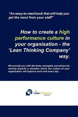 How to create a high performance culture in your organisation - the 'Lean Thinking Company ' way. - The Lean Thinking Company - cover