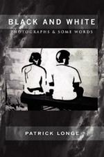 Black and White: Photographs & Some Words