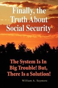 Finally, the Truth about Social Security - William A Seymore - cover