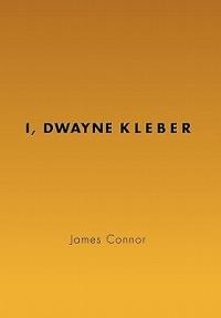 I, Dwayne Kleber - James Connor - cover