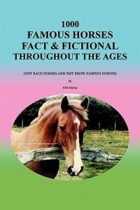 1000 Famous Horses Fact & Fictional Throughout the Ages: (Not Race Horses and Not Show Jumping Horses) - Fjh Glover - cover