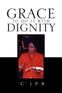 Grace to Do It with Dignity - 'C'jpb - cover