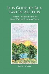 It is Good to Be a Part of All This: Stories of a Small Part in the Great Work - Rebecca Rees - cover