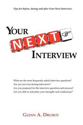 Your Next Interview: Tips for Before, During and After the Interview - Glenn A Druhot - cover