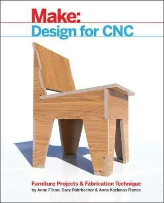 Design for CNC: Furniture Projects and Fabrication Technique - Gary Rohrbacher,Anne Filson,Bill Young - cover