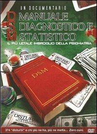 Manuale diagnostico statistico (DSM). Il più letale imbroglio della psichiatria. DVD - copertina