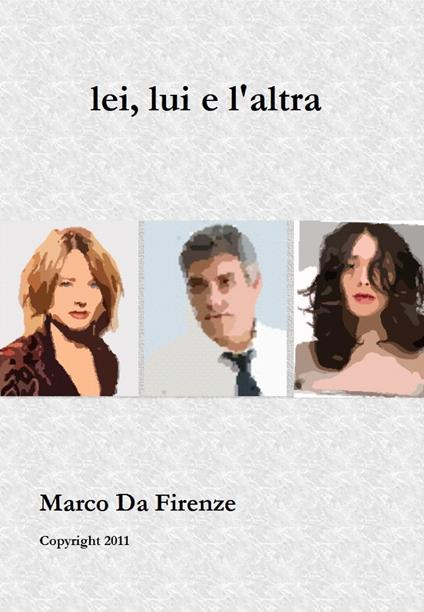 Lei, Lui e l'Altra - Marco Da Firenze - ebook