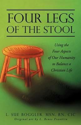 Four Legs of the Stool: Using the Four Aspects of Our Humanity to Balance a Christian Life - L Sue Boggler - cover