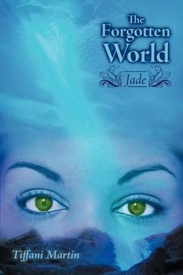The Forgotten World: Jade - Tiffani Martin - cover
