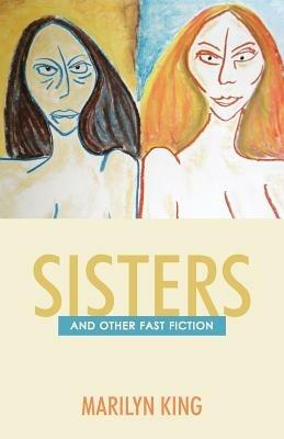 Sisters: And Other Fast Fiction - Marilyn King - cover