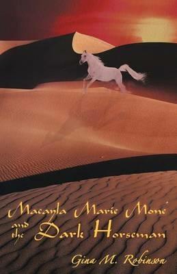 Macayla Marie Mone' and the Dark Horseman - Gina M Robinson - cover