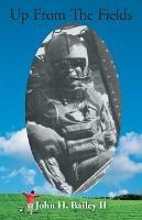 Up from the Fields - John H Bailey - cover