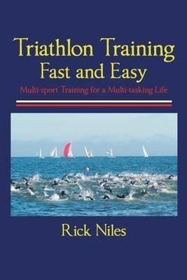 Triathlon Training Fast and Easy - Rick Niles - cover