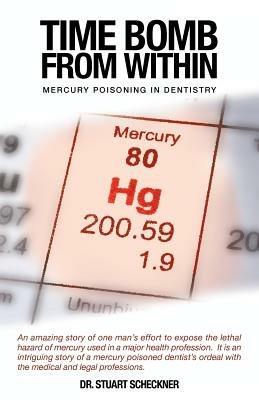 Time Bomb from Within: Mercury Poisoning in Dentistry - Stuart Scheckner - cover