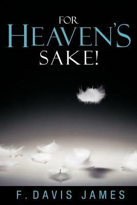 For Heaven's Sake! - F Davis James - cover