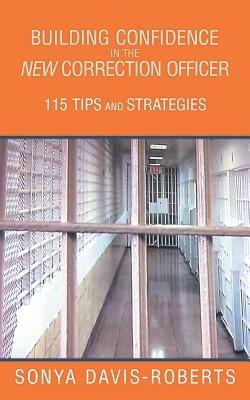 Building Confidence in the New Correction Officer 115 Tips and Strategies - Sonya Davis-Roberts - cover