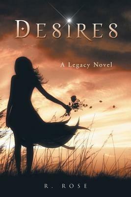 Desires: A Legacy Novel - R Rose - cover