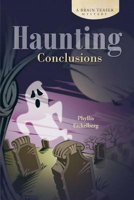 Haunting Conclusions: A Brain Teaser Mystery - Phyllis Eickelberg - cover