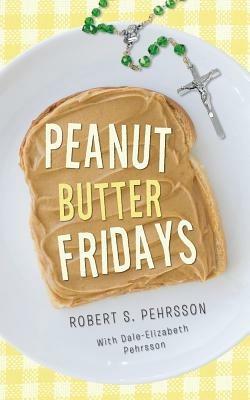 Peanut Butter Fridays - Robert S Pehrsson - cover