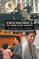 Ergonomics for Home-Based Workers: Use Your Brain to Save Your Body - Marilyn Ekdahl Ravicz - cover