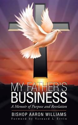 My Father's Business: A Memoir of Purpose and Revelation - Bishop Aaron Williams - cover