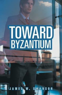 Toward Byzantium - James W Swanson - cover