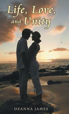 Life, Love, and Unity - Deanna James - cover