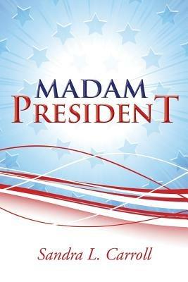 Madam President - Sandra L Carroll - cover